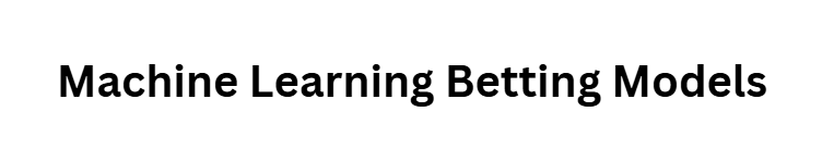  Machine Learning Betting Models