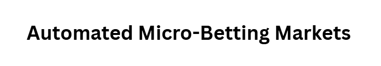  Automated Micro-Betting Markets