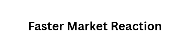 Faster Market Reaction