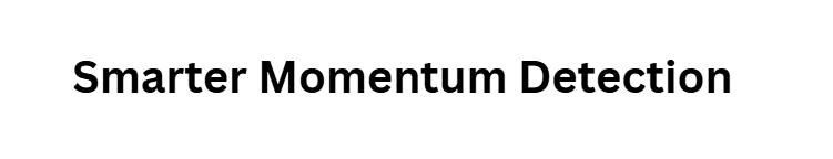 Smarter Momentum Detection