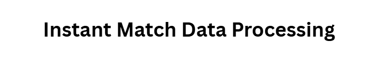 Instant Match Data Processing