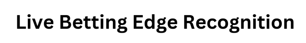 Live Betting Edge Recognition