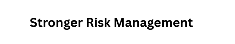 Stronger Risk Management