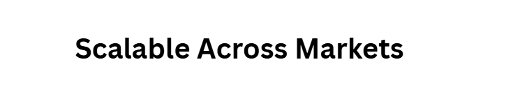 Scalable Across Markets
