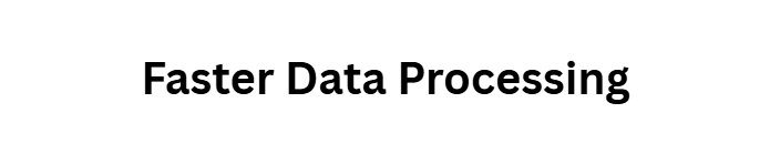 Faster Data Processing
