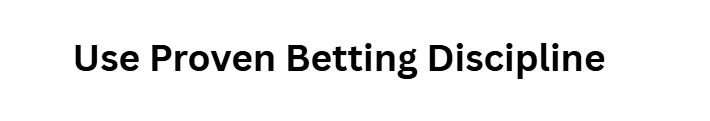 Use Proven Betting Discipline