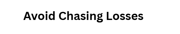  Avoid Chasing Losses