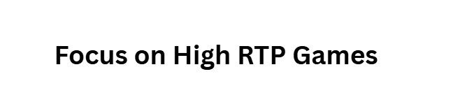  Focus on High RTP Games
