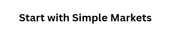 Start with Simple Markets