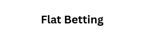 Flat Betting