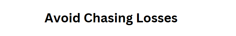 Avoid Chasing Losses