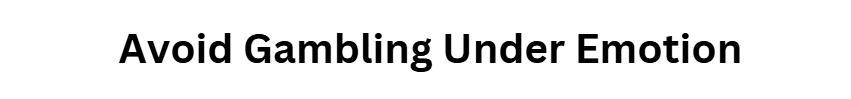 Avoid Gambling Under Emotion