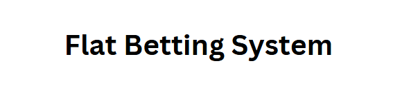 Flat Betting System