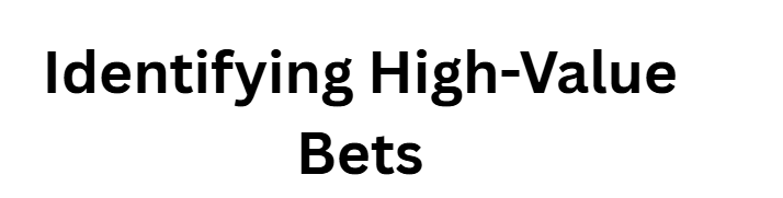 Identifying High-Value Bets