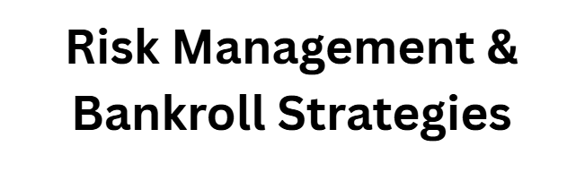 Risk Management & Bankroll Strategies