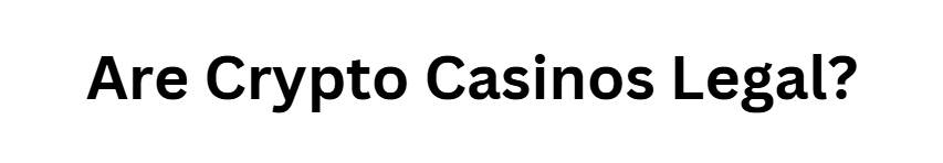 Are Crypto Casinos Legal? 
