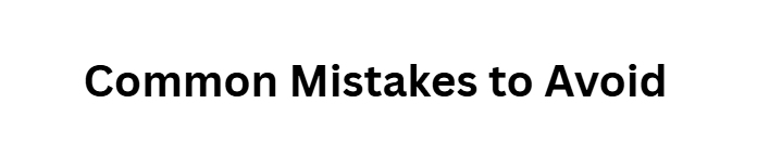 Common Mistakes to Avoid