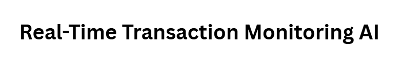 Real-Time Transaction Monitoring AI