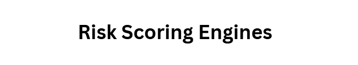 Risk Scoring Engines