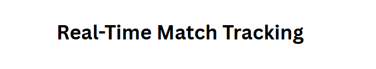 Real-Time Match Tracking