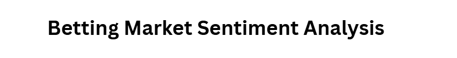 Betting Market Sentiment Analysis