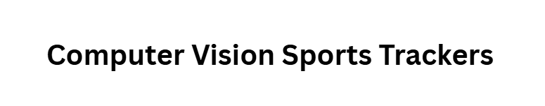 Computer Vision Sports Trackers