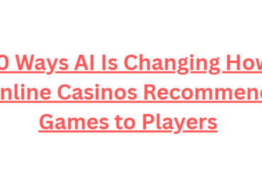 10 Ways AI Is Changing How Online Casinos Recommend Games to Players