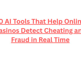 10 AI Tools That Help Online Casinos Detect Cheating and Fraud in Real Time