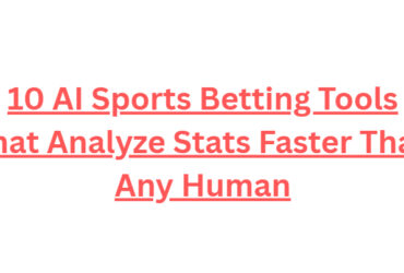 10 AI Sports Betting Tools That Analyze Stats Faster Than Any Human