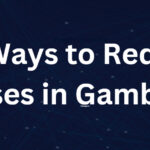 10 Ways to Reduce Losses in Gambling