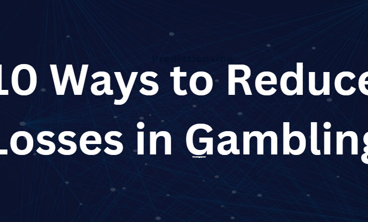 10 Ways to Reduce Losses in Gambling