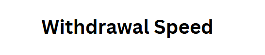 Withdrawal Speed