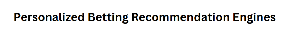 Personalized Betting Recommendation Engines