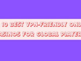 The 10 Best VPN-Friendly Online Casinos for Global Players