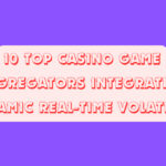 10 Top Casino Game Aggregators Integrating Dynamic Real-Time Volatility