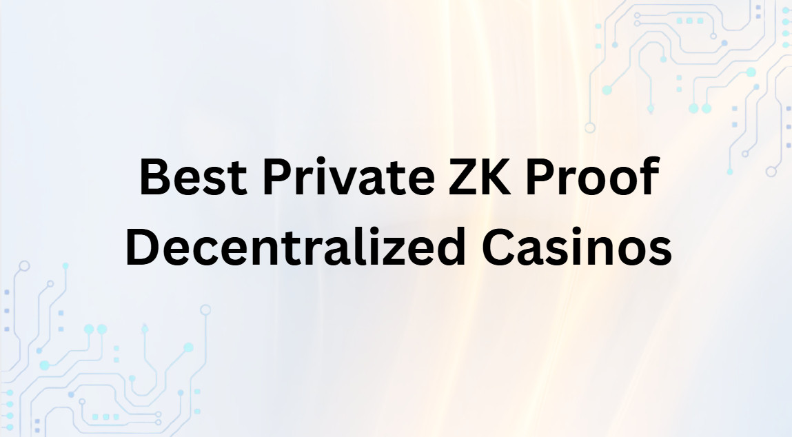 10 Best Private ZK Proof Decentralized Casinos 2026