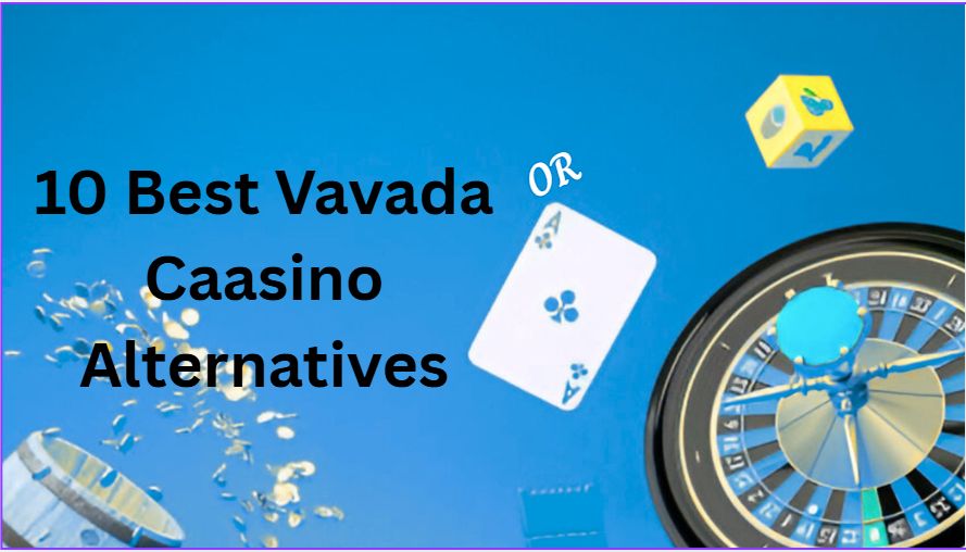 10 Best Vavada Caasino Alternatives