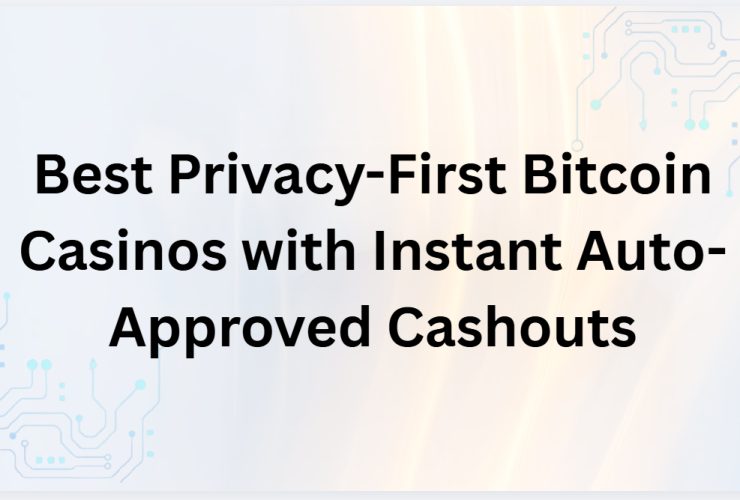 10 Best Privacy-First Bitcoin Casinos with Instant Auto-Approved Cashouts