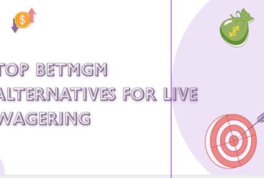 10 Top BetMGM Alternatives for Live Wagering