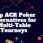 10 Top ACR Poker Alternatives for Multi-Table Tourneys
