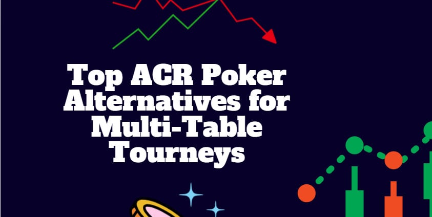 10 Top ACR Poker Alternatives for Multi-Table Tourneys