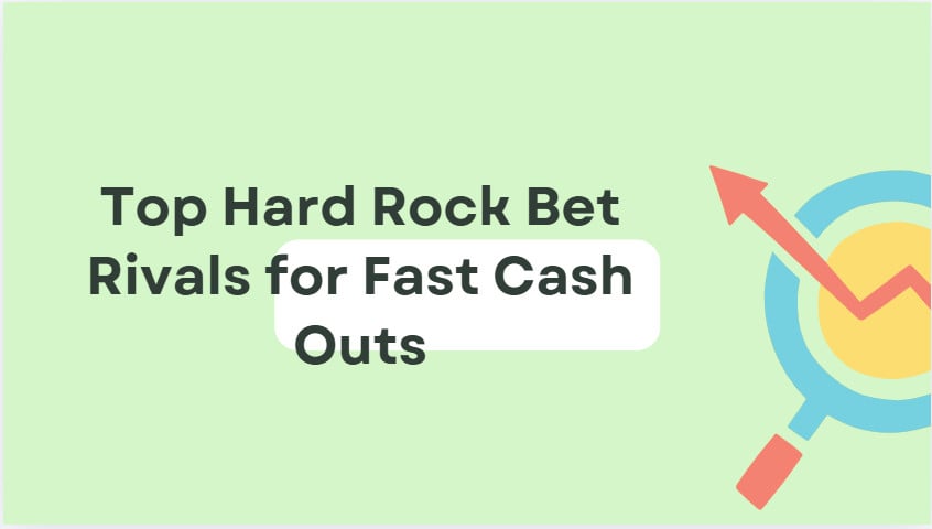 10 Top Hard Rock Bet Rivals for Fast Cash Outs