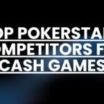 10 Top PokerStars Competitors for Cash Games in 2026