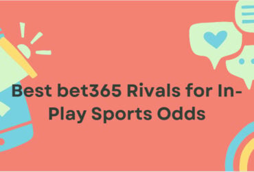 10 Best bet365 Rivals for In-Play Sports Odds
