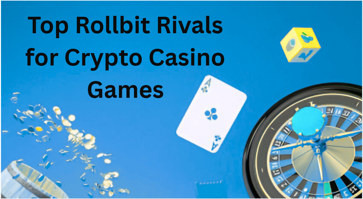 10 Top Rollbit Rivals for Crypto Casino Games
