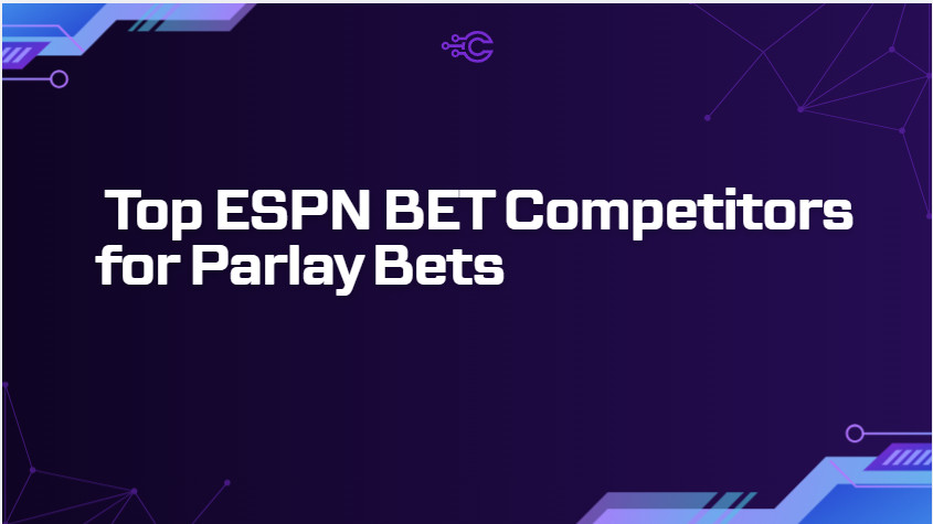 10 Top ESPN BET Competitors for Parlay Bets