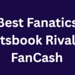 10 Best Fanatics Sportsbook Rivals for FanCash