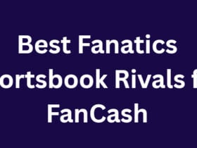 10 Best Fanatics Sportsbook Rivals for FanCash